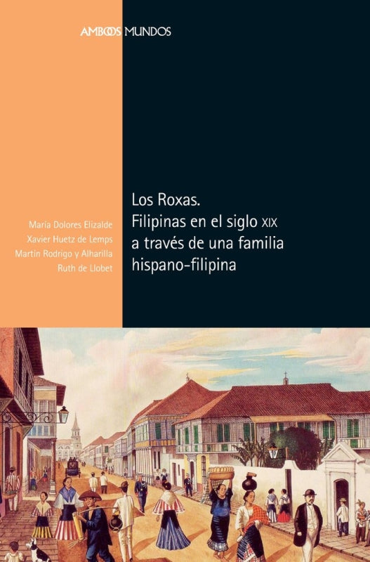 Los Roxas. Filipinas En El Siglo Xix A Través De Una Familia Hispano-Filipina Libro