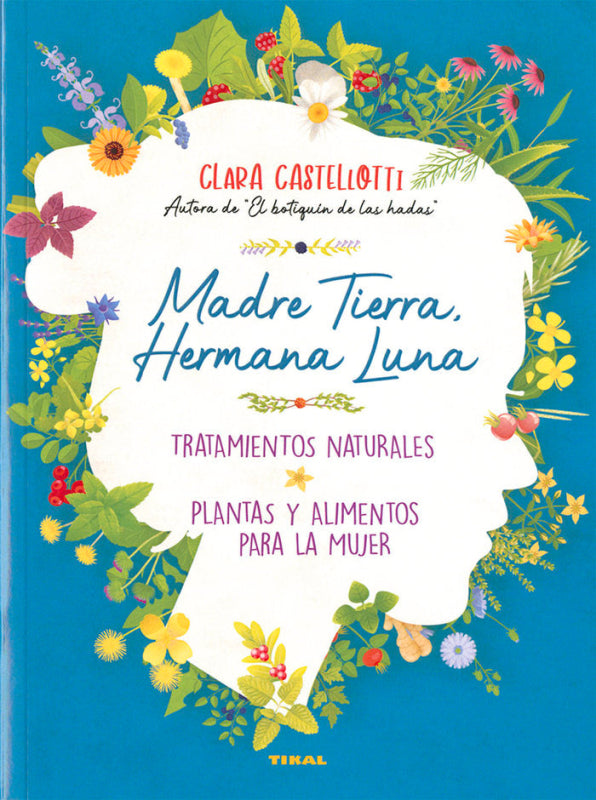 Madre Tierra Hermana Luna. Tratamientos Naturales Plantas Y Alimentos Para La Mujer Libro