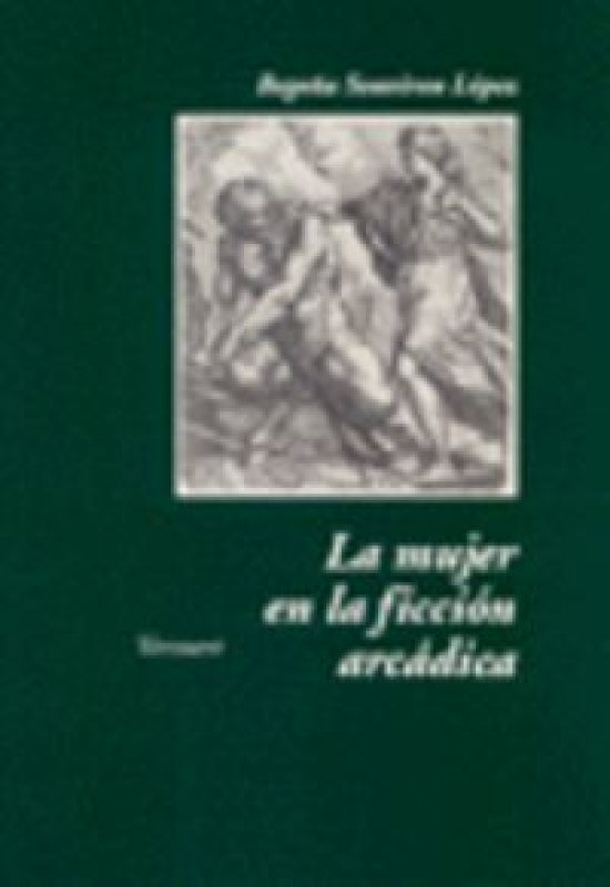 Mujer En La Ficcion Arcadica. Libro