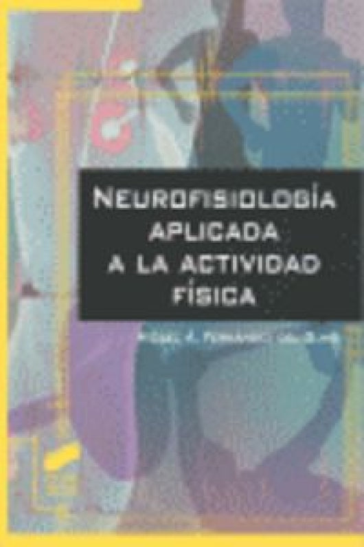 Neurofisiología Aplicada A La Actividad Física Libro