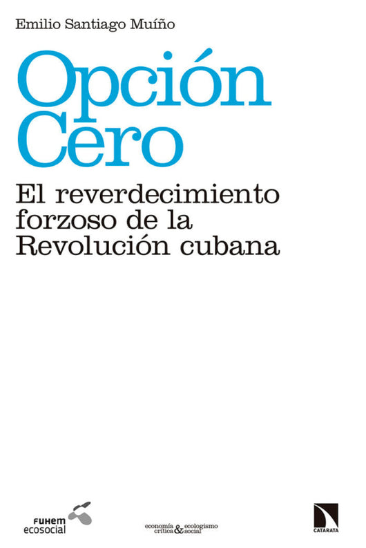 Opción Cero: El Reverdecimiento Forzoso De La Revolución Cubana Libro