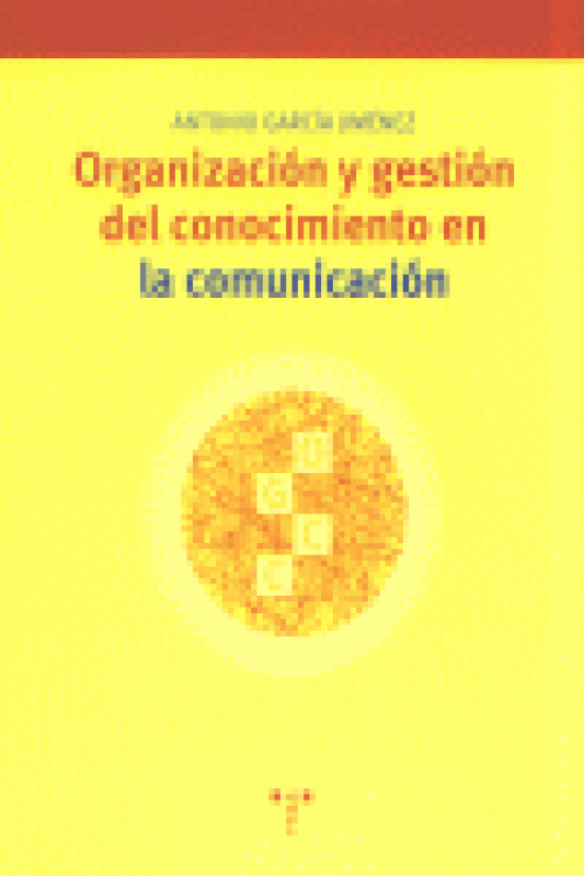 Organización Y Gestión Del Conocimiento En La Comunicación Libro