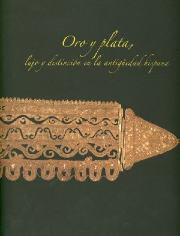 Oro Y Plata. Lujo Distinción En La Antigüedad Hispana Libro