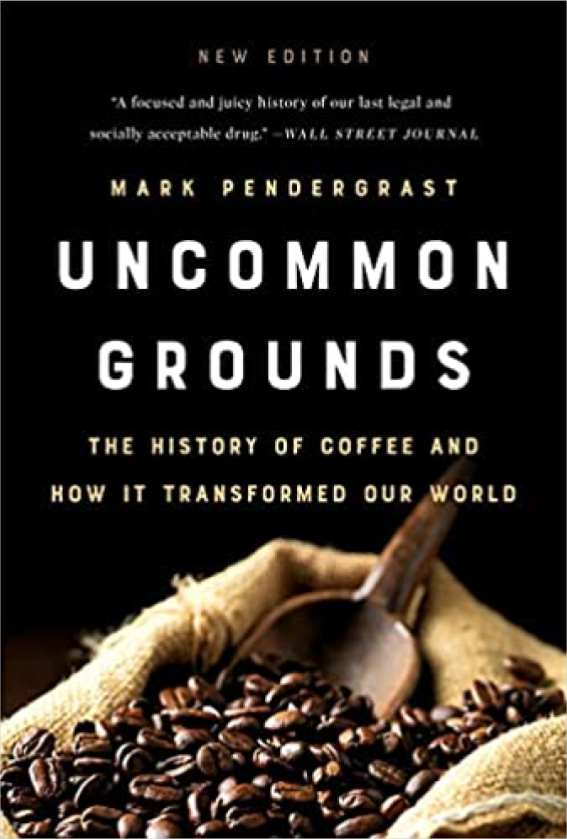 Uncommon Grounds: The History Of Coffee And How It Transformed Our World