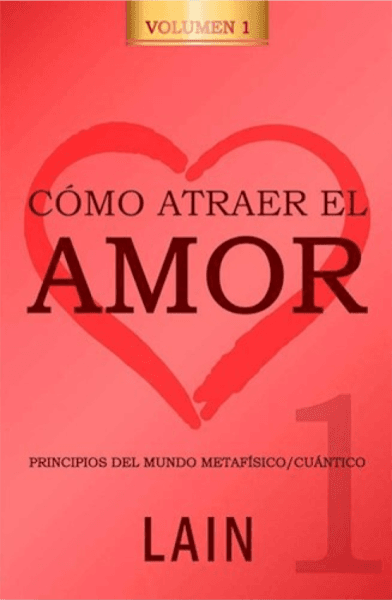 Cómo Atraer El Amor Vol 1