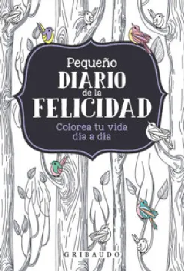 Pequeño Diario De La Felicidad: Colorea Tu Vida Día A Día