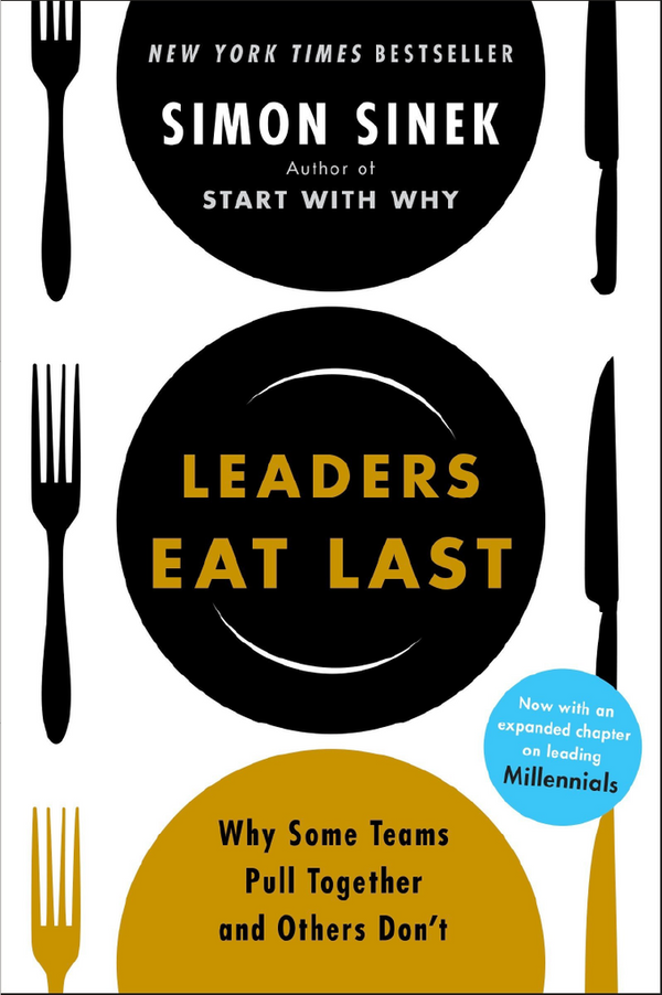 Leaders Eat Last: Why Some Teams Pull Together and Others Don't