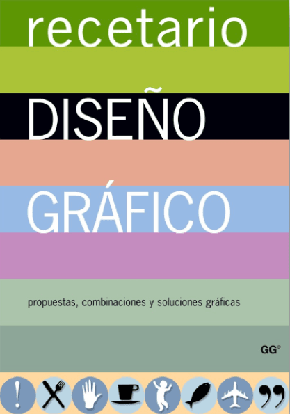 Recetario de diseño gráfico: Propuestas, combinaciones y soluciones gráficas