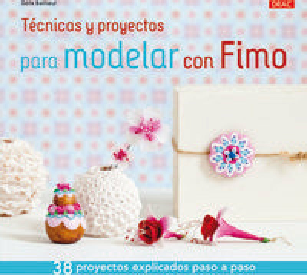 Técnicas Y Proyectos Para Modelar Con Fimo