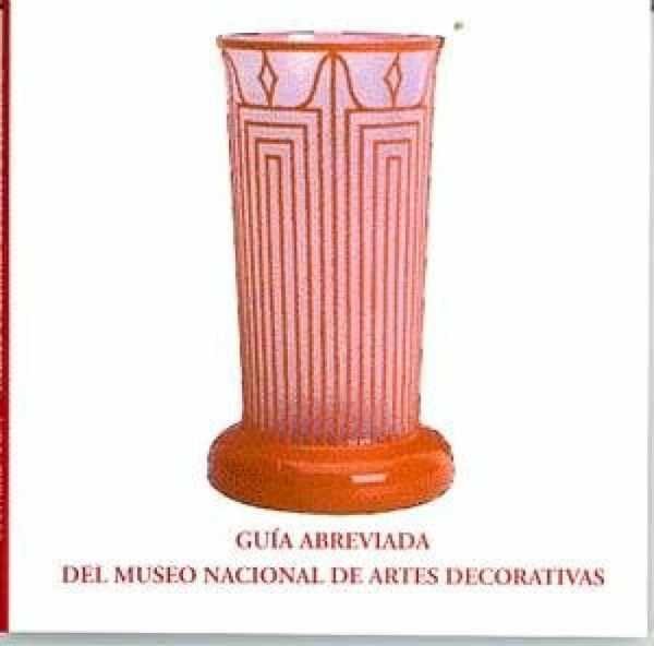 Guia Abreviada Del Museo Nacional De Artes Decorativas