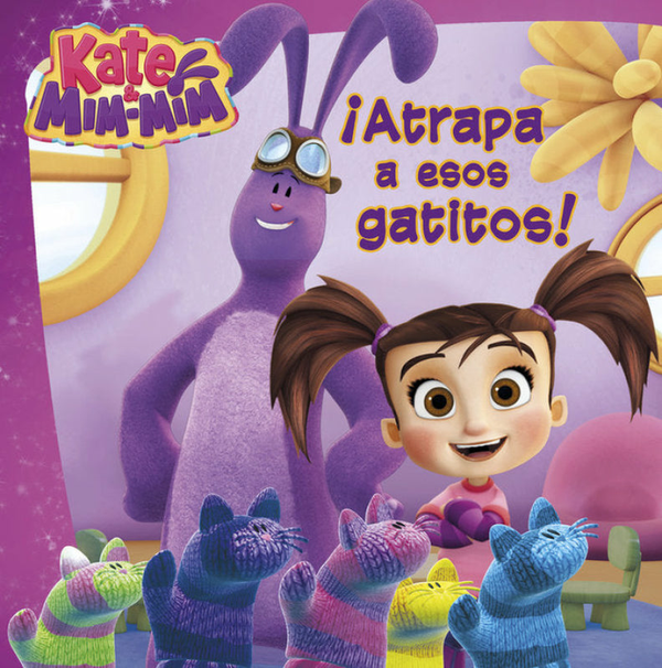 Atrapa A Esos Gatitos (Un Cuento De Kate & Mim Mim)