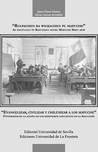 "Evangelizar, Civilizar Y Chilenizar A Los Mapuche"