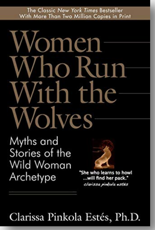 Women Who Run With The Wolves: Myths And Stories Of The Wild Woman Archetype