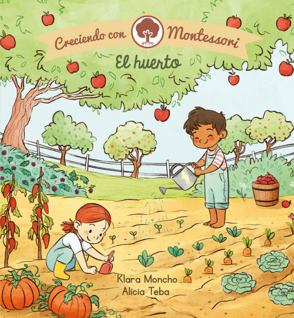 El Huerto (Creciendo Con Montessori. Pequeñas Manitas)