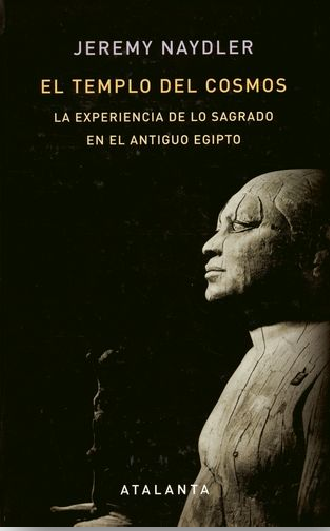 El templo del cosmos. La experiencia de lo sagrado en el antiguo Egipto