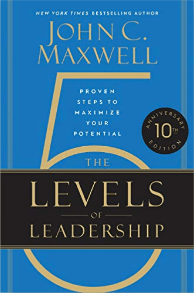 5 Levels Of Leadership: Proven Steps To Maximize Your Potential