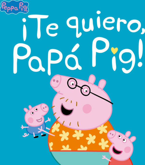 ¡Te Quiero, Papá Pig! (Un Cuento De Peppa Pig)