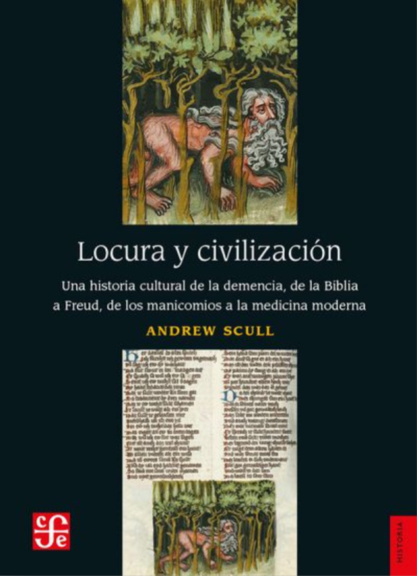 Locura y civilización. Una historia cultural de la demencia, de la Biblia a Freud, de los manicomios a la medicina moderna