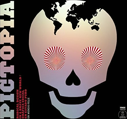 Pictopia: Radical Design In A Brave New World / Grafica Social En Estado Puro