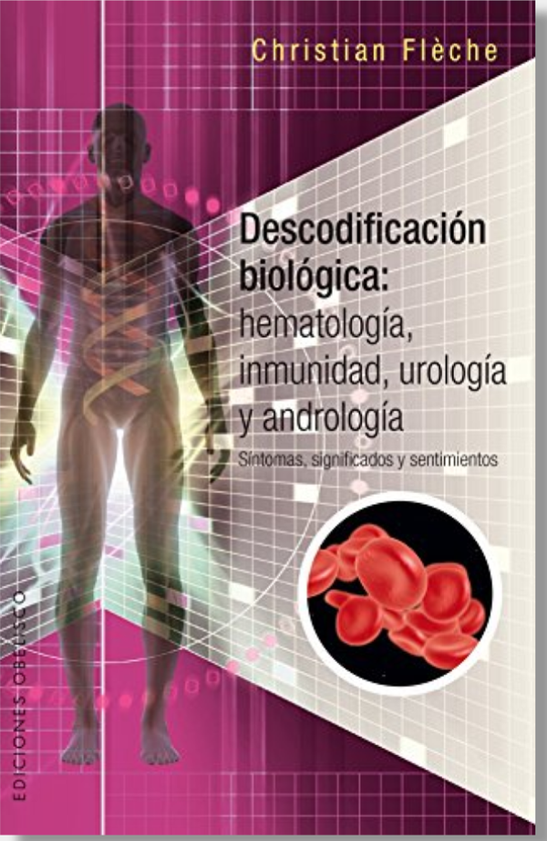 Descodificación Biológica: Hematologia, Inmunidad, Urología Y Andrología