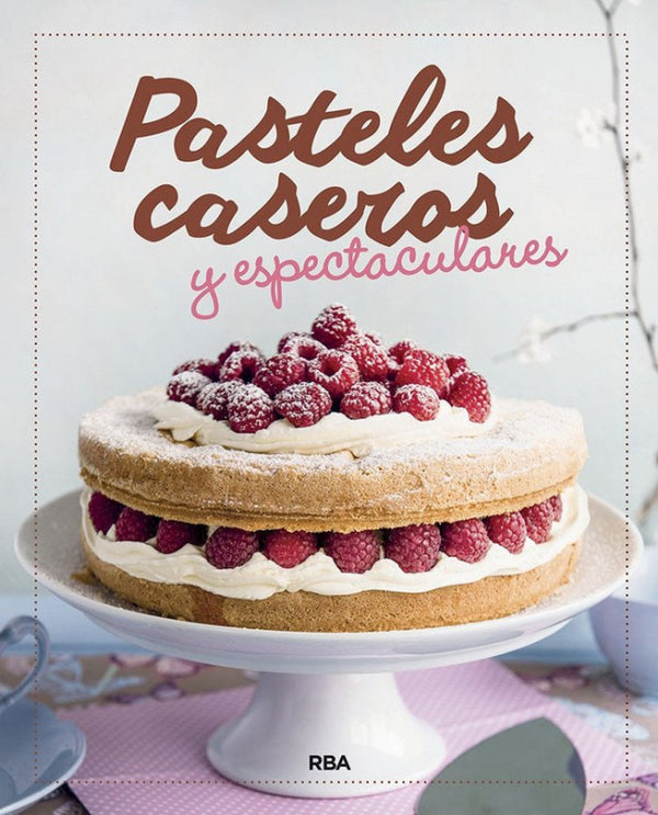 Pasteles Caseros Y Espectaculares Libro