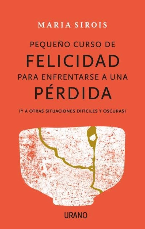 Pequeño Curso De Felicidad Para Enfrentarse A Una Pérdida Libro