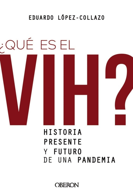 ¿qué Es El Vih Historia Presente Y Futuro De Una Pandemia Libro