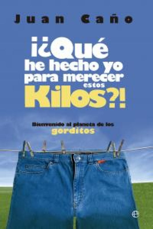 ¿qué He Hecho Yo Para Merecer Estos Kilos Libro