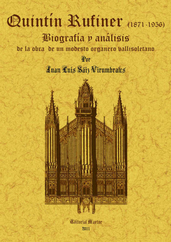 Quintin Rufiner (1871-1956): Biografia Y Analisis De La Obra Un Modesto Organero Vallisoletano Libro