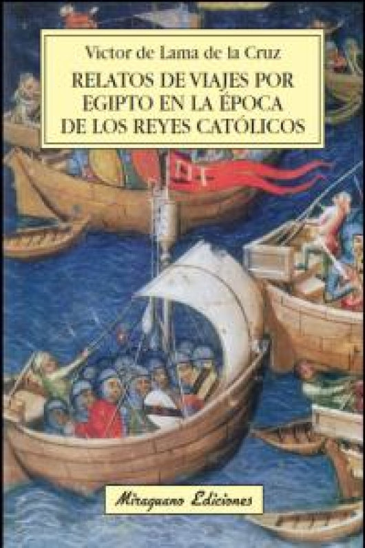 Relatos De Viajes Por Egipto En La Época Los Reyes Católicos Libro