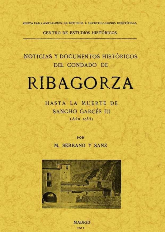 Ribagorza. Noticias Y Documentos Históricos Del Condado Hasta La Muerte De Sancho Garcés Iii (Año 10