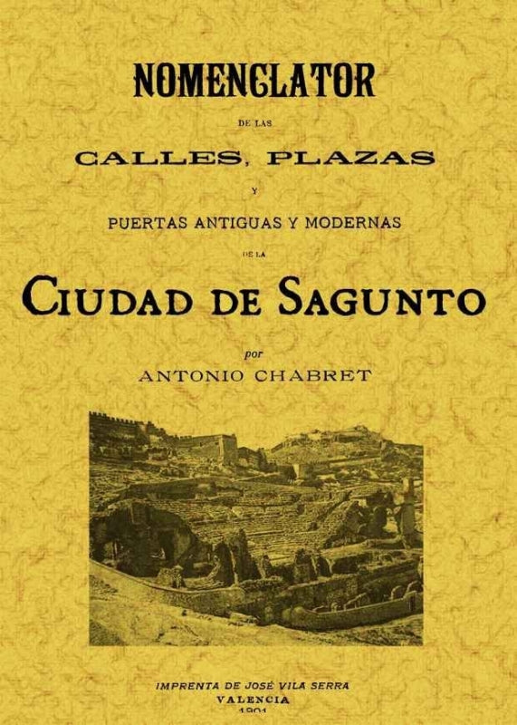 Sagunto. Nomenclator De Las Calles Plazas Y Puertas Antiguas Modernas La Ciudad Libro