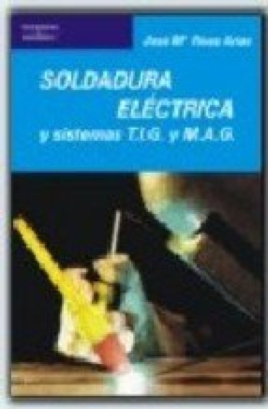 Soldadura Eléctrica Y Sistemas T.i.g. M.a.g Libro