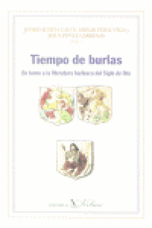 Tiempo De Burlas En Torno A La Literatura Burlesca Del Siglo Oro Libro