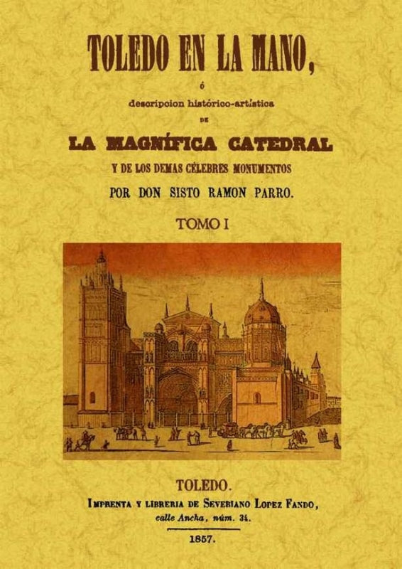 Toledo En La Mano O Descripción Historico-Artística De Magnifica Catedral Y Los Demás Célebres Libro