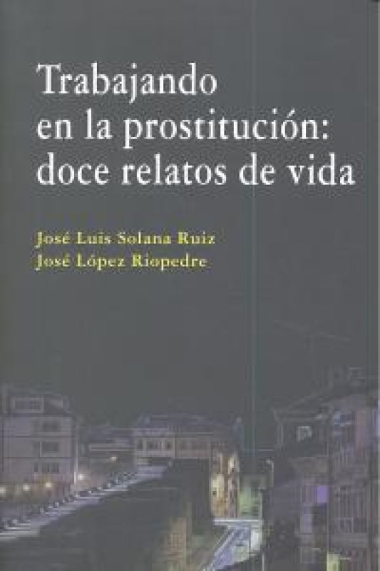 Trabajando En La Prostitucion: Doce Relatos De Vida. Libro