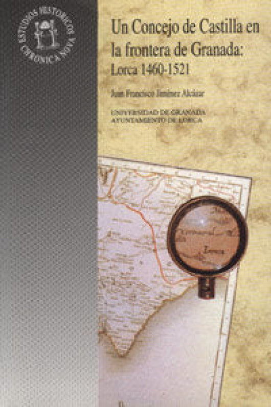 Un Concejo De Castilla En La Frontera Granada: Lorca 1460-1521 Libro