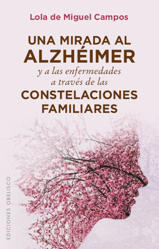 Una Mirada Al Alzhéimer Y A Las Enfermedades Través De Constelaciones Familiares Libro