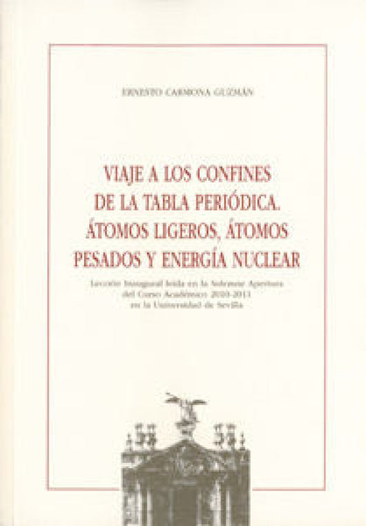 Viaje A Los Confines De La Tabla Periódica. Átomos Ligeros Pesados Y Energía Nuclear Libro